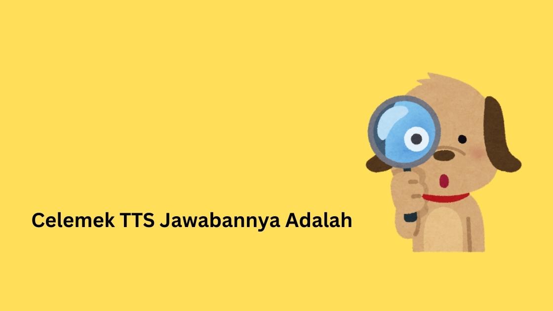 Celemek TTS Jawabannya Adalah