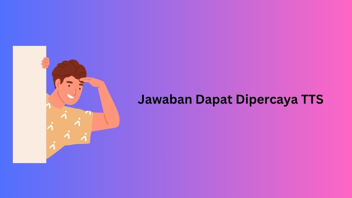 Jawaban Dapat Dipercaya TTS