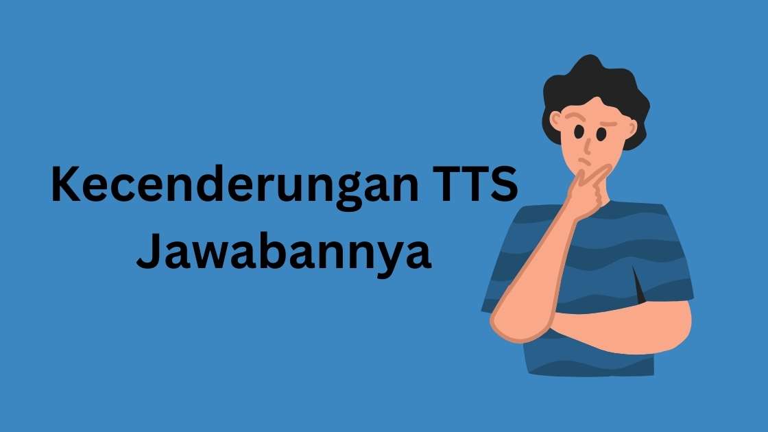 Kecenderungan TTS Jawabannya