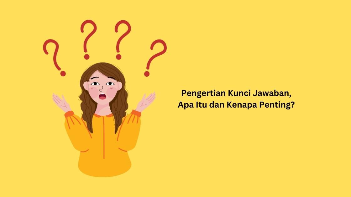 Pengertian Kunci Jawaban: Apa Itu dan Kenapa Penting?