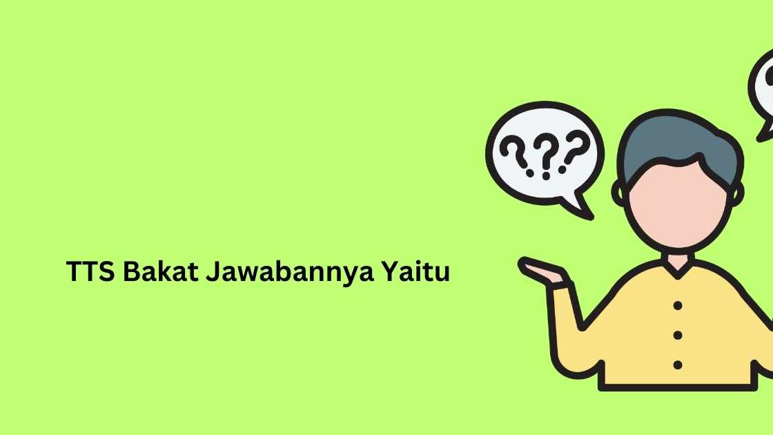 TTS Bakat Jawabannya Yaitu