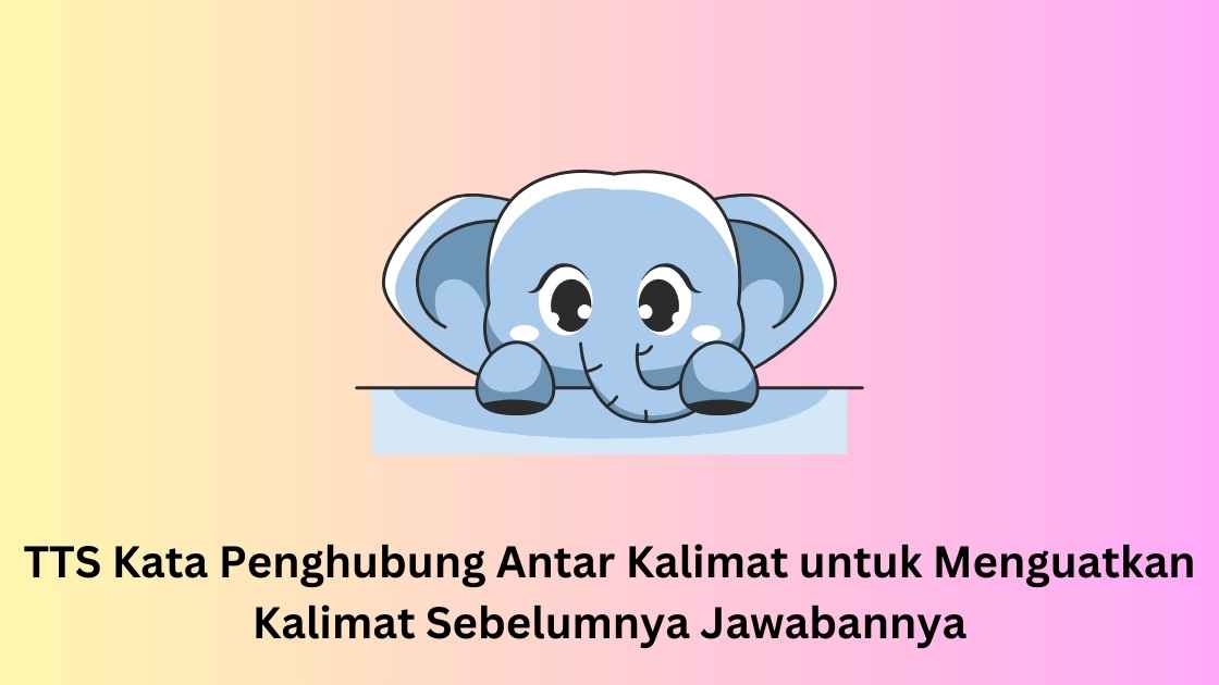 TTS Kata Penghubung Antar Kalimat untuk Menguatkan Kalimat Sebelumnya Jawabannya