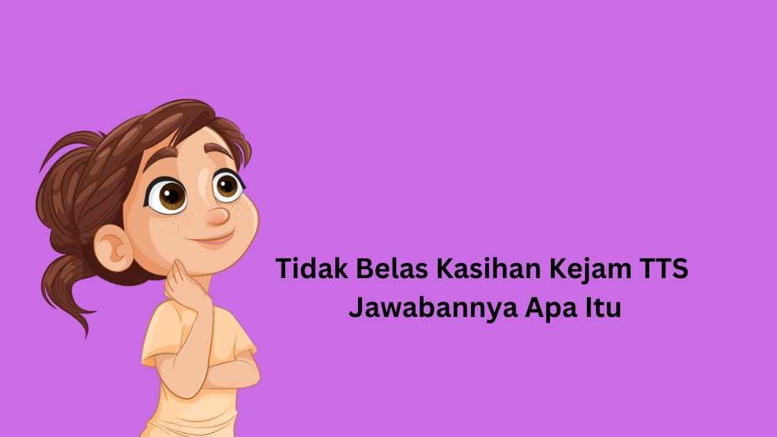 Tidak Belas Kasihan Kejam TTS Jawabannya Apa Itu